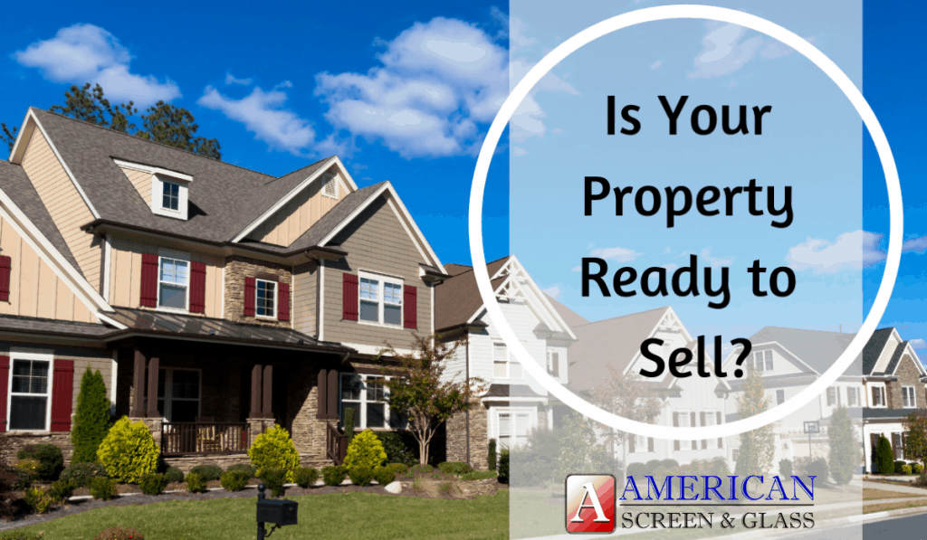 American Screen & Glass Is Your Property Ready To Sell